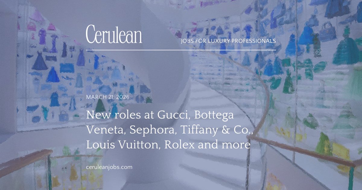 New roles at Gucci, Bottega Veneta, Sephora, Tiffany & Co., Louis Vuitton, Rolex and more